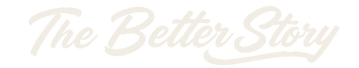 The Better Story
